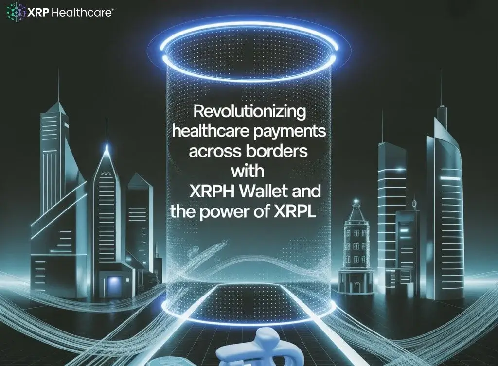 Cross-Border Healthcare Payments Made Easy with XRPH Wallet